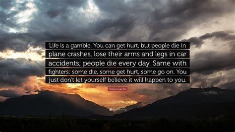 Quote by Muhammad Ali: “Life is a gamble. You can get.